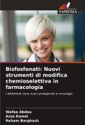 Cover-Bild zum Titel 'Bisfosfonati: Nuovi strumenti di modifica chemioselettiva in farmacologia' von 'Wafaa Abdou, Azza Kamel, Reham Barghash'