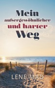 Cover-Bild zum Titel 'Mein außergewöhnlicher und harter Weg' von 'Lene Mad'