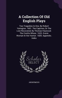 A Collection Of Old English Plays - Anonymous