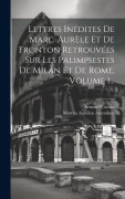 Cover-Bild zum Titel 'Lettres Inédites De Marc-aurèle Et De Fronton Retrouvées Sur Les Palimpsestes De Milan Et De Rome, Volume 1...' von 'Marcus Aurelius Antoninus, Armand Cassan'