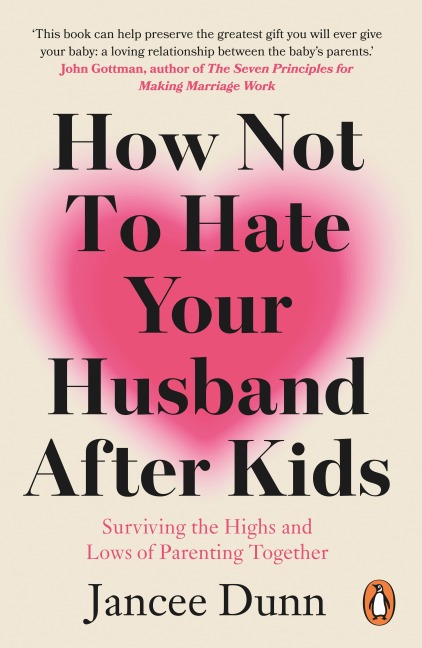 How Not to Hate Your Husband After Kids - Jancee Dunn