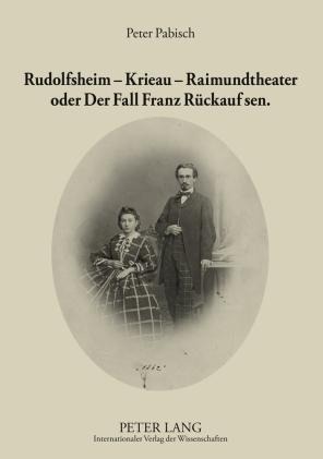 Rudolfsheim - Krieau - Raimundtheater oder Der Fall Franz Rückauf sen. - Peter Pabisch