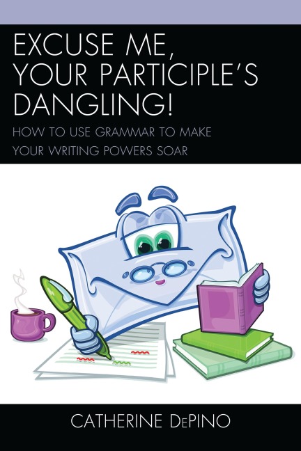 Excuse Me, Your Participle's Dangling - Catherine Depino