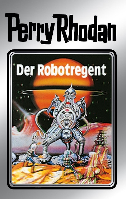 Perry Rhodan 6: Der Robotregent (Silberband) - Clark Darlton, Kurt Mahr, K. H. Scheer, Kurt Brand
