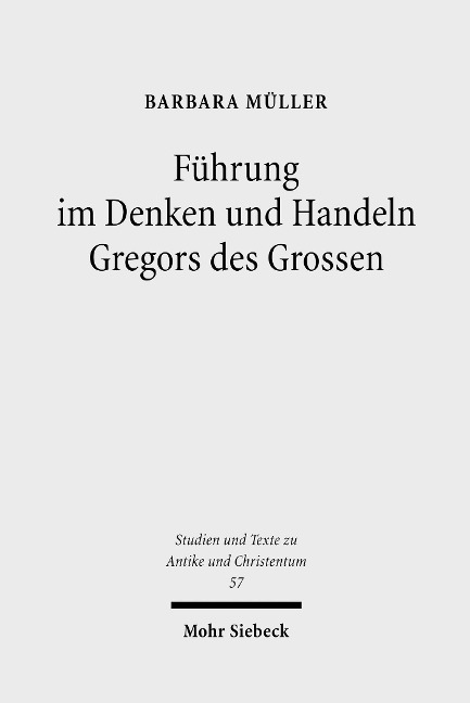 Führung im Denken und Handeln Gregors des Grossen - Barbara Müller