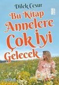 Cover-Bild zum Titel 'Bu Kitap Annelere Cok Iyi Gelecek' von 'Dilek Cesur'