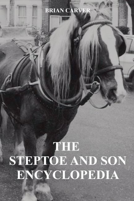 The Steptoe and Son Encyclopedia - Brian Carver