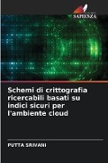 Schemi di crittografia ricercabili basati su indici sicuri per l'ambiente cloud - Putta Srivani