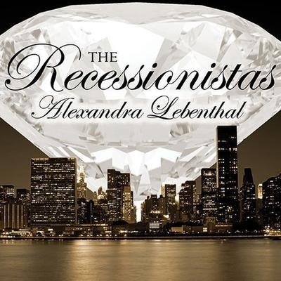The Recessionistas Lib/E: A Novel of the Once Rich and Powerful - Alexandra Lebenthal
