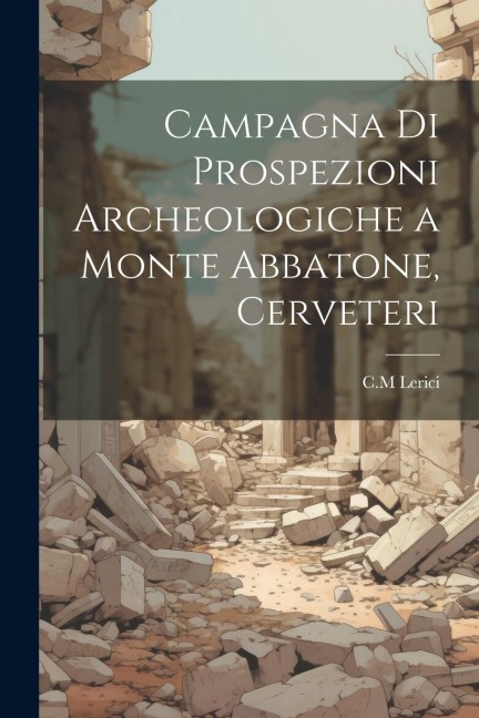 Campagna di prospezioni archeologiche a Monte Abbatone, Cerveteri - Cm Lerici