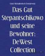 Cover-Bild zum Titel 'Das Gut Stepantschikowo und seine Bewohner: DeWest Collection' von 'Fjodr Michailowitsch Dostojewski'