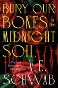 Cover-Bild zum Titel 'Bury Our Bones in the Midnight Soil' von 'V. E. Schwab'