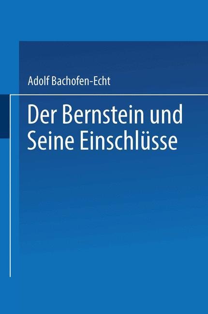 Der Bernstein und Seine Einschlüsse - Adolf Bachofen-Echt