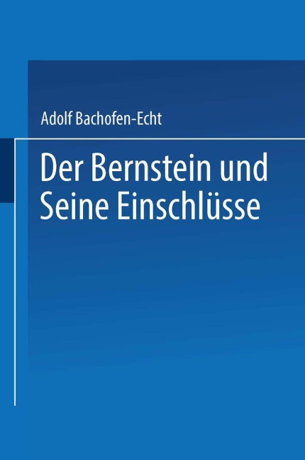 Der Bernstein und Seine Einschlüsse - Adolf Bachofen-Echt