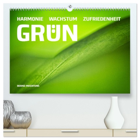 GRÜN Harmonie Wachstum Zufriedenheit (hochwertiger Premium Wandkalender 2025 DIN A2 quer), Kunstdruck in Hochglanz - Bernd Maertens