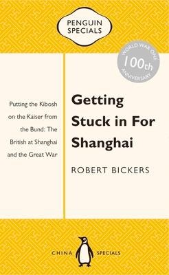 Getting Stuck in for Shanghai - Robert Bickers