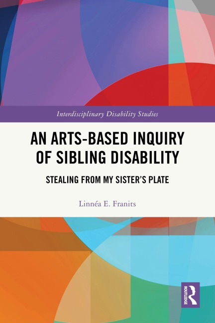 An Arts-Based Inquiry of Sibling Disability - Linnéa E. Franits
