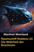 Cover-Bild zum Titel 'Raumschiff Rubikon 23 Die Wahrheit der Bractonen' von 'Manfred Weinland'