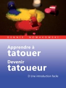 Apprendre à tatouer - Devenir tatoueur - Dennis Nowakowski, Dennis Nowakowski