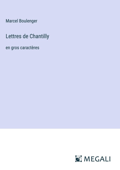 Lettres de Chantilly - Marcel Boulenger