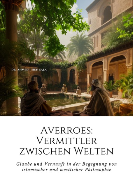 Averroes: Vermittler zwischen Welten - Ahmed J. Ben Sala