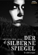 Cover-Bild zum Titel 'DER SILBERNE SPIEGEL' von 'Robert Bloch, Ray Bradbury, Arthur C. Clarke, Christian Dörge'