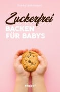 Cover-Bild zum Titel 'Zuckerfrei backen für Babys' von 'Franka Lederbogen'