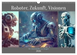 Roboter, Zukunft, Visionen. Die Arbeitskräfte von Morgen (Wandkalender 2026 DIN A3 quer), CALVENDO Monatskalender - Rose Hurley