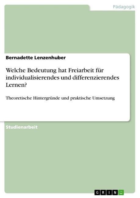 Welche Bedeutung hat Freiarbeit für individualisierendes und differenzierendes Lernen? - Bernadette Lenzenhuber