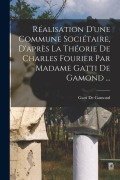 Cover-Bild zum Titel 'Réalisation D'une Commune Sociétaire, D'après La Théorie De Charles Fourier Par Madame Gatti De Gamond ...' von 'Gatti De Gamond'