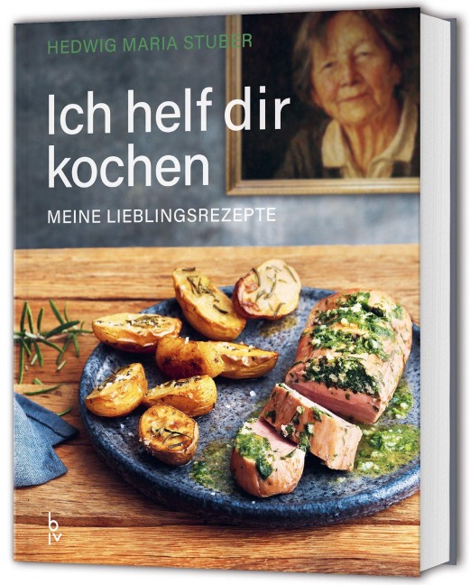 Ich helf dir kochen - Meine Lieblingsrezepte - Hedwig Maria Stuber