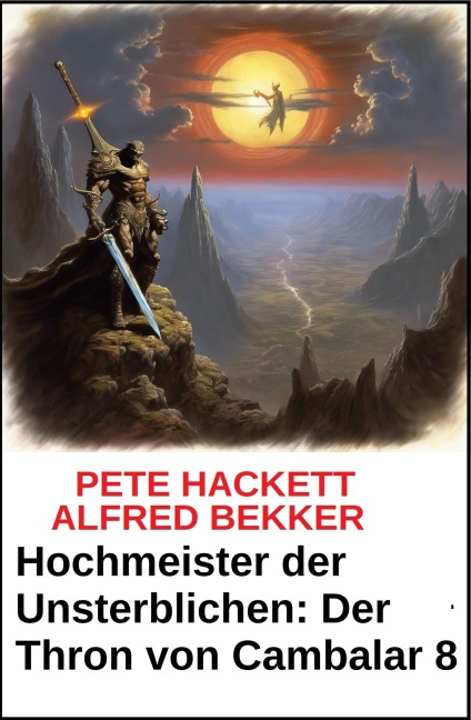 Hochmeister der Unsterblichen: Der Thron von Cambalar 8 - Alfred Bekker, Pete Hackett