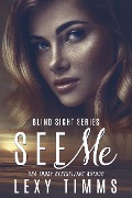 See Me (Blind Sight Series, #1) - Lexy Timms