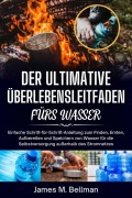 Der ultimative Überlebensleitfaden fürs Wasser - James M. Bellman