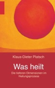 Cover-Bild zum Titel 'Was heilt' von 'Klaus-Dieter Platsch'