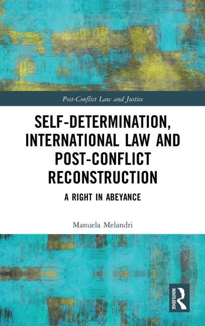 Self-Determination, International Law and Post-Conflict Reconstruction - Manuela Melandri