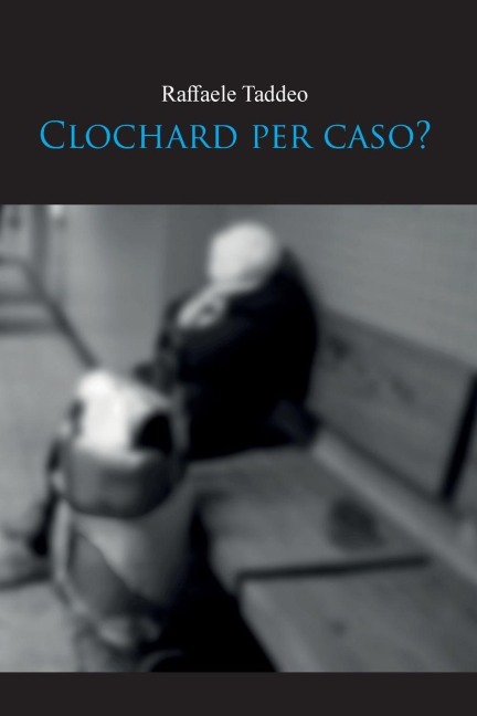 Clochard per caso - Raffaele Taddeo