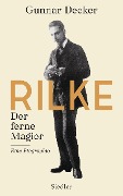Rilke. Der ferne Magier - Gunnar Decker