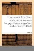 Cover-Bild zum Titel 'Les Romans de la Table Ronde MIS En Nouveau Langage Et Accompagnés de Recherches- Tome 2' von 'Paulin Paris'