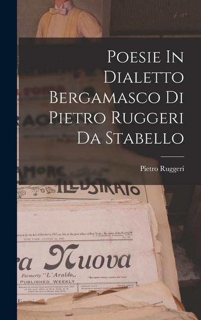 Poesie In Dialetto Bergamasco Di Pietro Ruggeri Da Stabello - Pietro Ruggeri