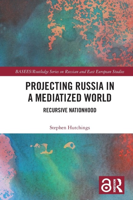 Projecting Russia in a Mediatized World - Stephen Hutchings