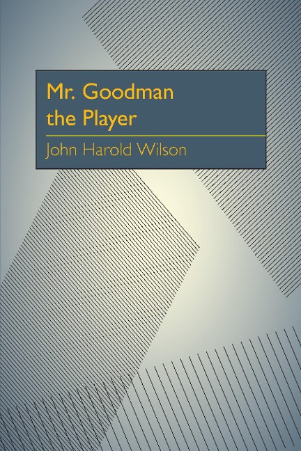 Mr. Goodman the Player - John Harold Wilson