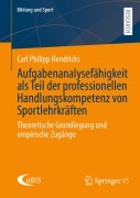 Cover-Bild zum Titel 'Aufgabenanalysefähigkeit als Teil der professionellen Handlungskompetenz von Sportlehrkräften' von 'Carl Philipp Hendricks'