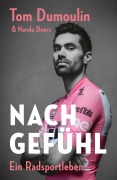 Cover-Bild zum Titel 'Nach Gefühl - Ein Radsportleben' von 'Tom Dumoulin, Nando Boers'