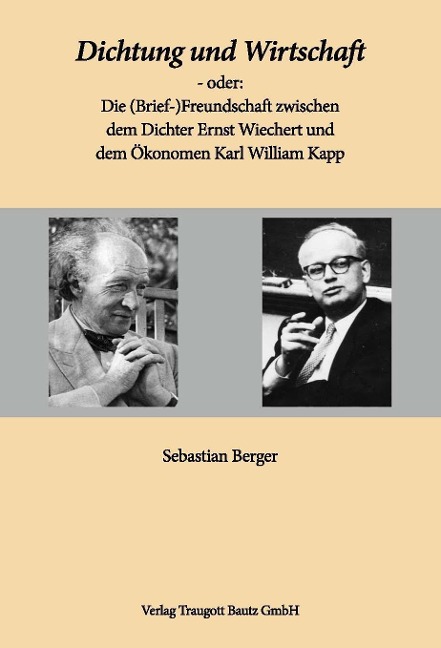 Dichtung und Wirtschaft - oder: Die (Brief-)Freundschaft zwischen dem Dichter Ernst Wiechert und dem Ökonomen Karl William Kapp - 