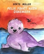 Felix fährt nach Dänemark - Dörte Müller