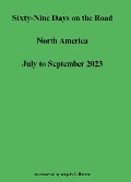 Sixty-Nine Days on the Road North America July to September 2023 - Angelo J. Bovara