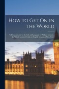 Cover-Bild zum Titel 'How to Get On in the World: As Demonstrated by the Life and Language of William Cobbett: To Which Is Added Cobbett's English Grammar With Notes' von 'Anonymous'