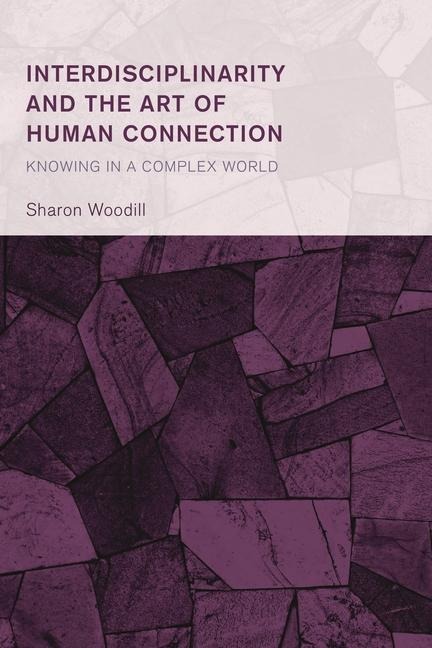 Interdisciplinarity and the Art of Human Connection - Sharon Woodill