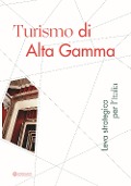 Cover-Bild zum Titel 'Turismo di Alta Gamma. Leva strategica per l'Italia' von ''